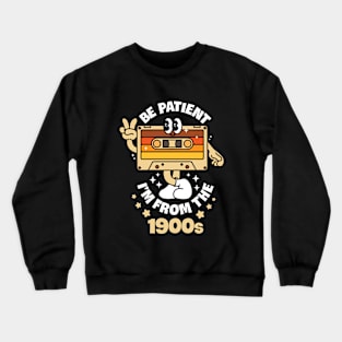 Be Patient I'm From The 1900s Crewneck Sweatshirt